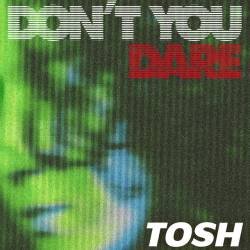 Cover image for the single don't you dare by TOSH