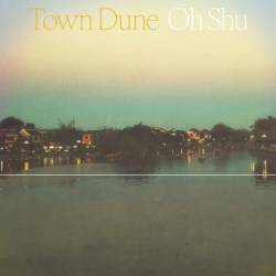 Cover image for the album Town Dune by Oh Shu