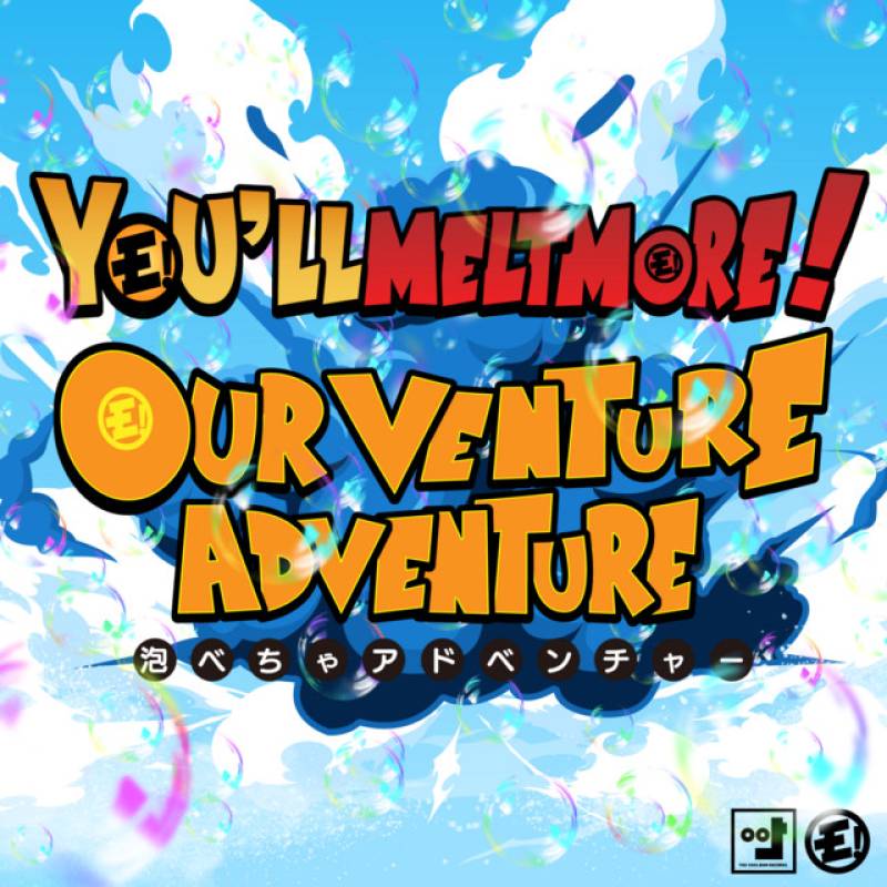 「Our Venture Adventure」 single by YOU'LL MELT MORE - All Rights Reserved