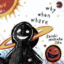 Cover image for the album why when where (deluxe edition) by Keishi Mekata Oka