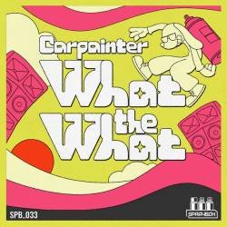 Cover image for the single What The What by Carpainter