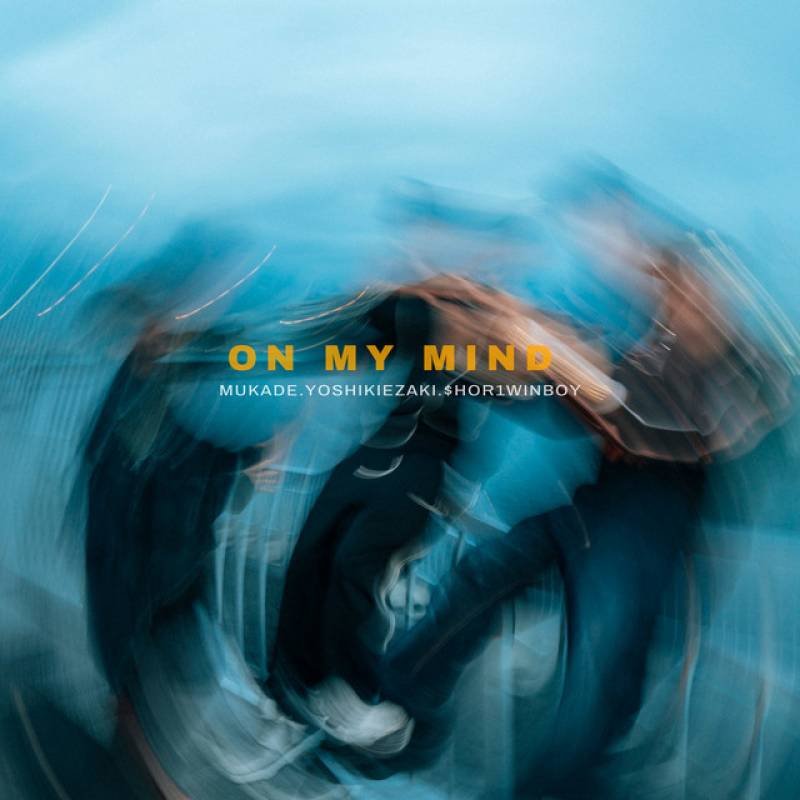 「ON MY MIND」 single by $HOR1 WINBOY, YOSHIKI EZAKI, 百足 - All Rights Reserved