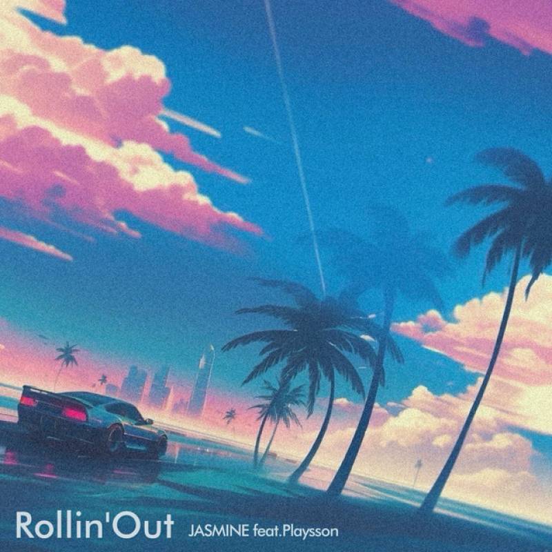 「Rollin'Out (feat. Playsson)」 single by JASMINE - All Rights Reserved