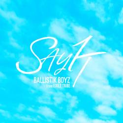 Cover image for the single SAY IT by BALLISTIK BOYZ from EXILE TRIBE