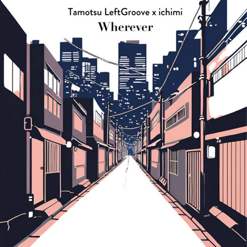 「Wherever」 single by Tamotsu LeftGroove, ichimi - All Rights Reserved