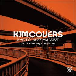 Cover image for the album KJM COVERS Kyoto Jazz Massive 30th Anniversary Compilation by Kyoto Jazz Massive