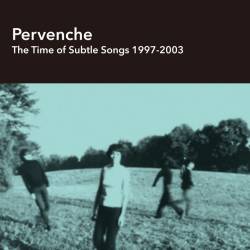 Cover image for the album The Time of Subtle Songs 1997-2003 by Pervenche