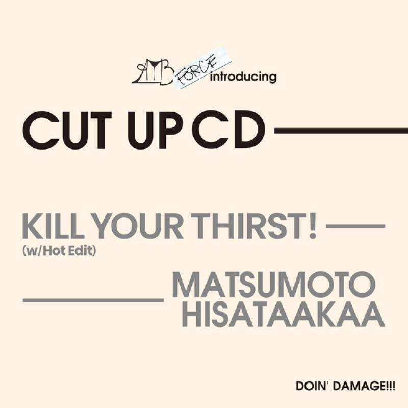 「Kill Your Thirst! (w/Hot Edit)」 single by MATSUMOTO HISATAAKAA - All Rights Reserved