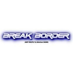 Cover image for the single BREAK BORDER by AMY McFLY, ableton GANG