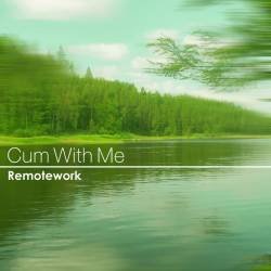 Cover image for the single Cum With Me by Remotework