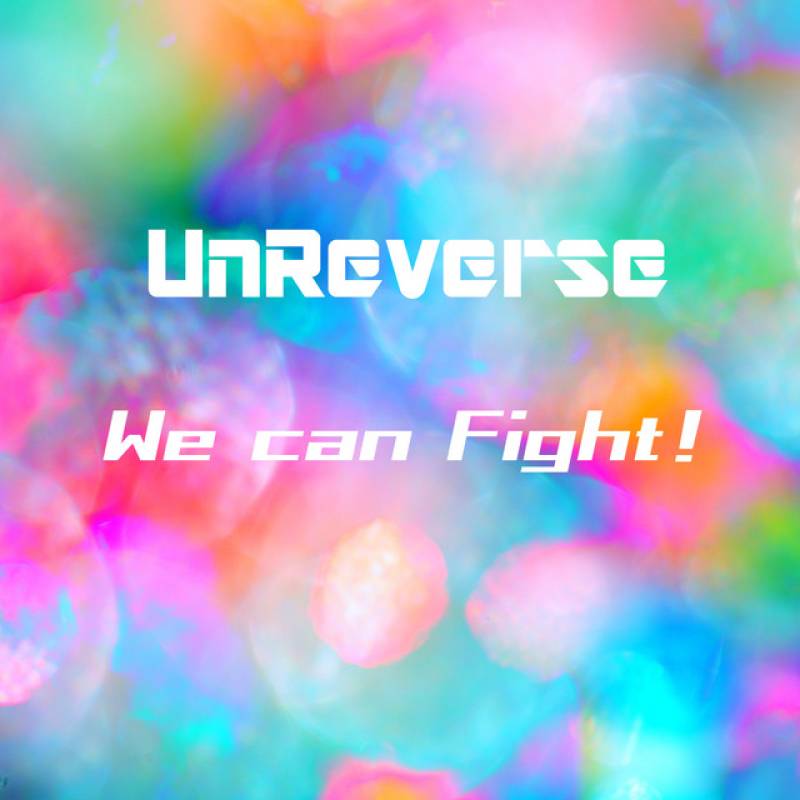 「We can Fight! [2024]」 single by UnReverse - All Rights Reserved