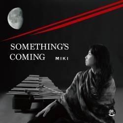 Cover image for the album SOMETHING’S COMING by MIKI