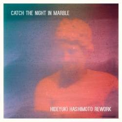 Cover image for the single Catch The Night In Marble (Hideyuki Hashimoto Rework) by Hideyuki Hashimoto, Vincent Coomans, Kevin Imbrechts, Illuminine