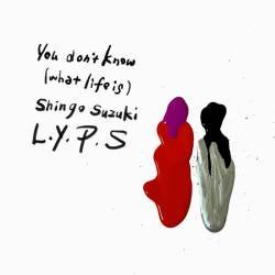 Cover image for the single You don’t know (what life is) by Shingo Suzuki