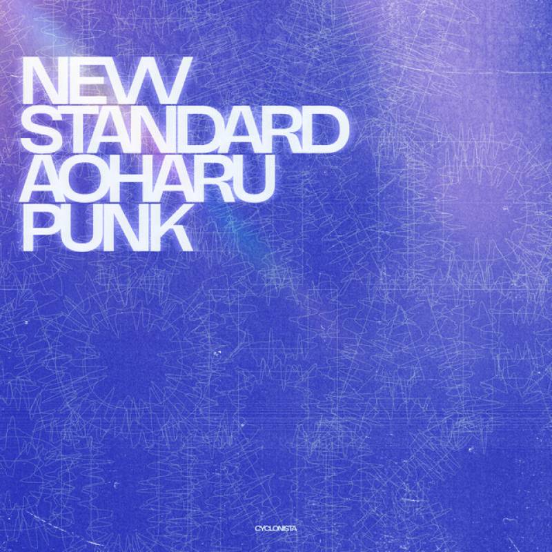 「NEW STANDARD AOHARU PUNK」 album by CYCLONISTA - All Rights Reserved