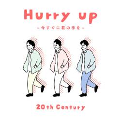 Cover image for the single Hurry up ~今すぐに君の手を~ by 20th Century