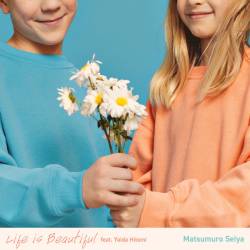 Cover image for the single Life is Beautiful(feat.矢井田 瞳) by Seiya Matsumuro