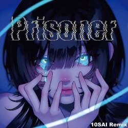 Cover image for the single Prisoner (10SAI Remix) by ぱーてぃー韻きゃ