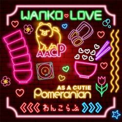 Cover image for the single WANKO LOVE by As a Cutie Pomeranian