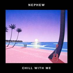 Cover image for the single Chill With Me by Nephew